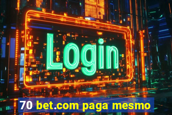 70 bet.com paga mesmo